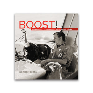 Boost! Roger Bailey’s Extraordinary Motor Racing Career
